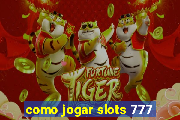 como jogar slots 777